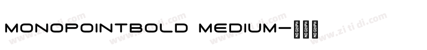 MonopointBold Medium字体转换 MonopointBold Medium字体转换